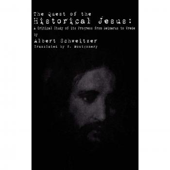 The Quest of the Historical Jesus: A Critical Study of its Progress from Reimarus to Wrede