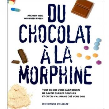 DU CHOCOLAT A LA MORPHINE. Tous ce que vous avez besoin de savoir sur les drogues et qu'on a jamais osé vous dire, Edition 1997