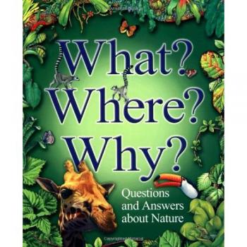 What? Where? Why?: Questions and Answers About Nature? Book