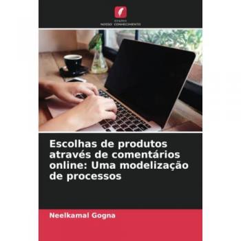 Gogna, Neelkamal: Escolhas de produtos através de comentários online: Uma modelização de processos