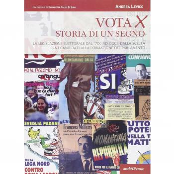 Vota x. Storia di un segno. La legislazione elettorale dal '700 ad oggi. Dalla scelta fra i candidati alla formazione del parlamento