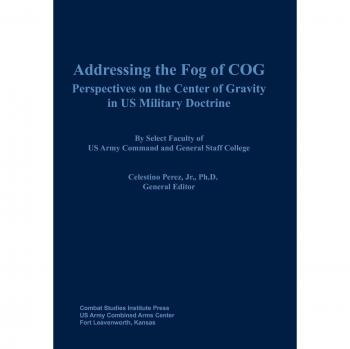 Addressing the Fog of COG: Perspectives on the Center of Gravity in US Military Doctrine