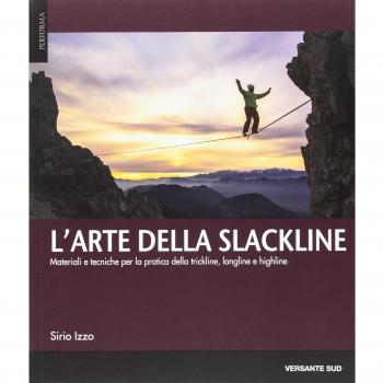 L' arte della slackline. Materiali e tecniche per la pratica della trickline, longline e highline
