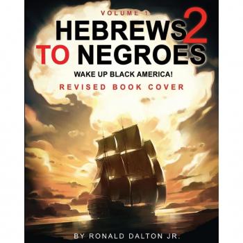 Hebrews to Negroes 2 : WAKE UP BLACK AMERICA! Volume 1, by Ronald Dalton, Jr.