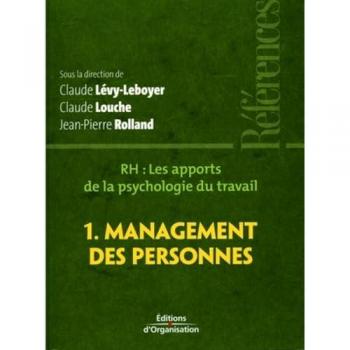 RH, les apports de la psychologie du travail : Tome 1, Management des personnes
