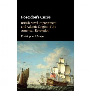 Poseidon's Curse: British Naval Impressment and Atlantic Origins of the American Revolution
