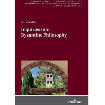 Inquiries into Byzantine Philosophy (Philosophy and Cultural Studies Revisited / Historisch-genetische Studien zur Philosophie und Kulturgeschichte, Band 3)