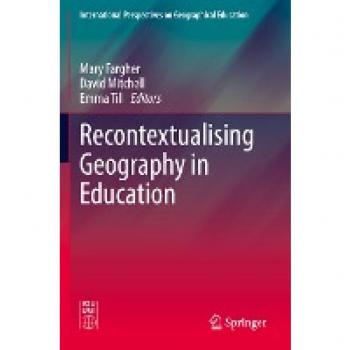 Recontextualising Geography in Education (International Perspectives on Geographical Education)