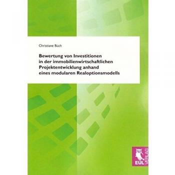 Bewertung von Investitionen in der immobilienwirtschaftlichen Projektentwicklung anhand eines modularen Realoptionsmodells
