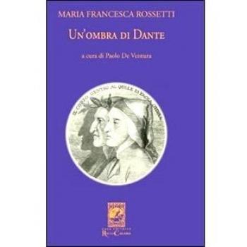 Un'ombra di Dante ovvero un saggio per studiare l'autore, il suo mondo e il suo pellegrinaggio
