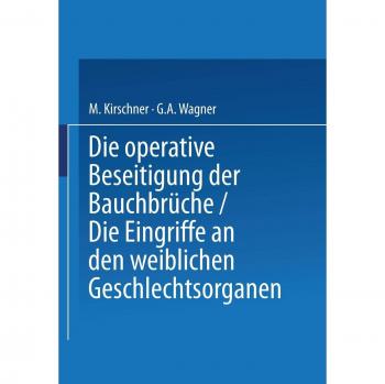 Die Operative Beseitigung der Bauchbrüche. Die Eingriffe an den Weiblichen Geschlechtsorganen