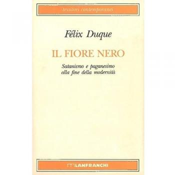 Il fiore nero. Satanismo e paganesimo alla fine della modernità