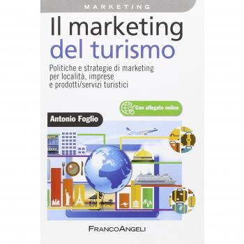Il marketing del turismo. Politiche e strategie di marketing per località, imprese e prodotti/servizi turistici
