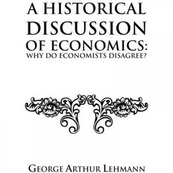 A Historical Discussion of Economics: Why do Economists Disagree?