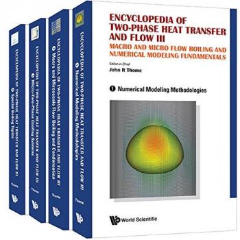 Encyclopedia Of Two-phase Heat Transfer And Flow Iii: Macro And Micro Flow Boiling And Numerical Modeling Fundamentals