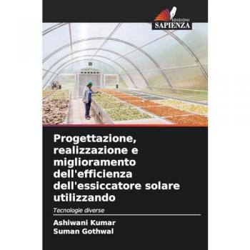 Kumar, Ashiwani: Progettazione, realizzazione e miglioramento dell'efficienza dell'essiccatore solare utilizzando