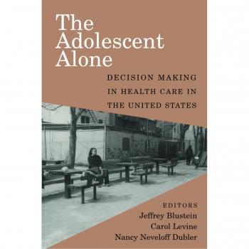 The Adolescent Alone: Decision Making in Health Care in the United States