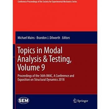 Topics in Modal Analysis & Testing, Volume 9: Proceedings of the 36th IMAC, A Conference and Exposition on Structural Dynamics 2018