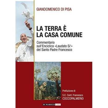La terra è la casa comune. Commentario sull'enciclica «Laudato sì» del santo padre Francesco