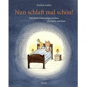 Kristina Andres Nun Schlaft Mal Schön!: Elfeinhalb Gutenachtgeschichten Von Fuchs Und Hase