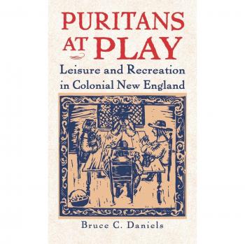 Puritans at Play: Leisure and Recreation in Colonial New England