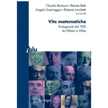 Vite matematiche. Protagonisti del '900 da Hilbert a Wiles