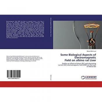 Some Biological Aspects of Electromagnetic Field on albino rat Liver: Studies on effects of direct (DC) and alternating current (AC) electromagnetic field (EMF) on The Liver of Albino Rat