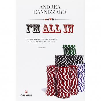 I'm all in. Le emozioni del Texas hold'em e le scommesse della vita