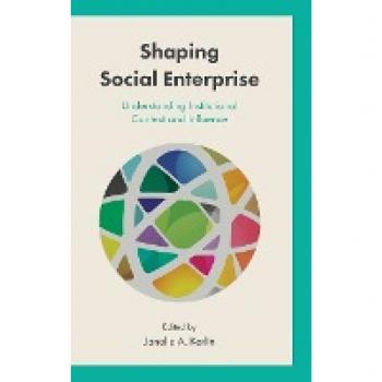 Shaping Social Enterprise: Understanding Institutional Context and Influence