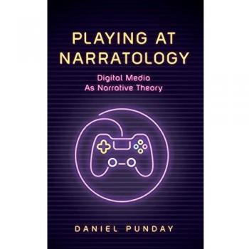 Playing at Narratology: Digital Media as Narrative Theory