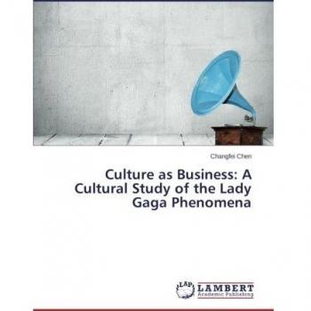 Culture as Business: A Cultural Study of the Lady Gaga Phenomena