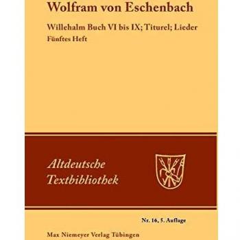 Willehalm Buch VI bis IX; Titurel; Lieder