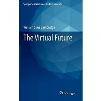 The Virtual Future (Springer Series in Immersive Environments)