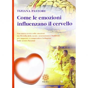 Come le emozioni influenzano il cervello. Una nuova teoria sulle emozioni tra filosofia della mente, neuroscienza e buddismo...