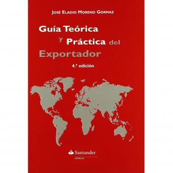 GUÍA TEÓRICA Y PRÁCTICA DEL COMERCIO EXTERIOR. LA MEJOR ALTERNATIVA PARA LAS EMPRESAS CON VOCACIÓN INTERNACIONAL