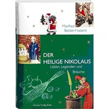 Manfred Becker-Huberti Der Heilige Nikolaus. Leben, Legenden Und Bräuche