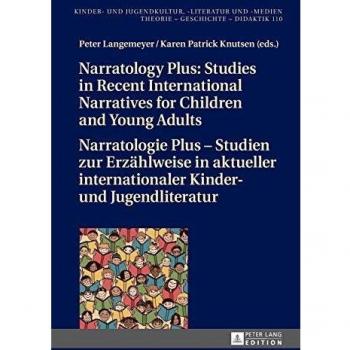 Knutsen, Karen Patrick: Narratology Plus ¿ Studies in Recent International Narratives for Children and Young Adults / Narratologie Plus ¿ Studien zur Erzählweise in aktueller internationaler Kinder