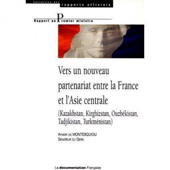 Vers un nouveau partenariat entre la France et l'Asie centrale : (Kazakhstan, Kirghizstan, Ouzbékistan, Tadjikistan, Turkménistan)
