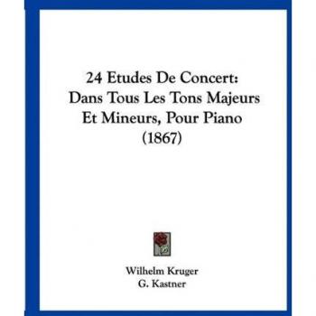 24 Etudes De Concert: Dans Tous Les Tons Majeurs Et Mineurs, Pour Piano (1867)