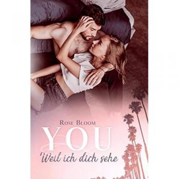 Rose Bloom You: Weil Ich Dich Sehe
