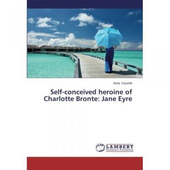 Self-conceived heroine of Charlotte Bronte: Jane Eyre