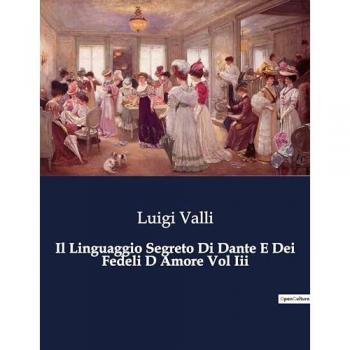 Il Linguaggio Segreto Di Dante E Dei Fedeli D Amore Vol Iii