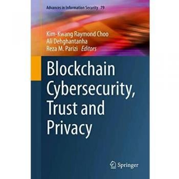 Blockchain Cybersecurity Trust and Privacy