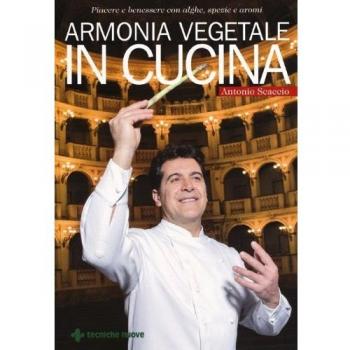 Armonia vegetale in cucina. Piacere e benessere con alghe, spezie e aromi