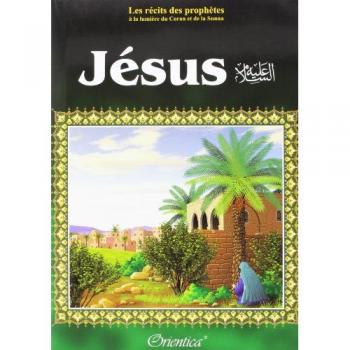 Les rÃ©cits des prophÃ¨tes Ã  la lumiÃ¨re du Coran et de la Sunna : Histoire du prophÃ¨te JÃ©sus ('IssÃ¢) fils de Marie