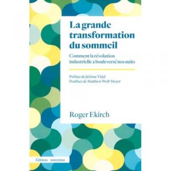 La Grande Transformation du sommeil: Comment la révolution industrielle a bouleversé nos nuits