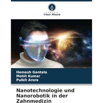 Gantala, Hemesh: Nanotechnologie und Nanorobotik in der Zahnmedizin
