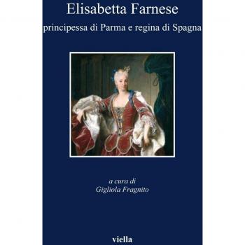Elisabetta Farnese. Principessa di Parma e regina di Spagna. Atti del Convegno internazionale fi studi