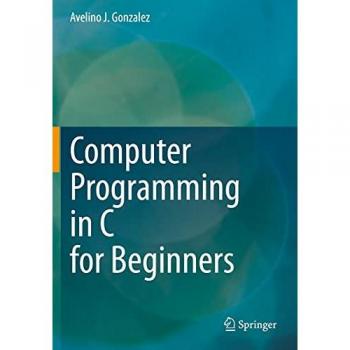 Gonzalez, Avelino J.: Computer Programming in C for Beginners