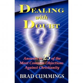 Dealing with Doubt: Answers to 25 of the Most Common Objections Against Christianity